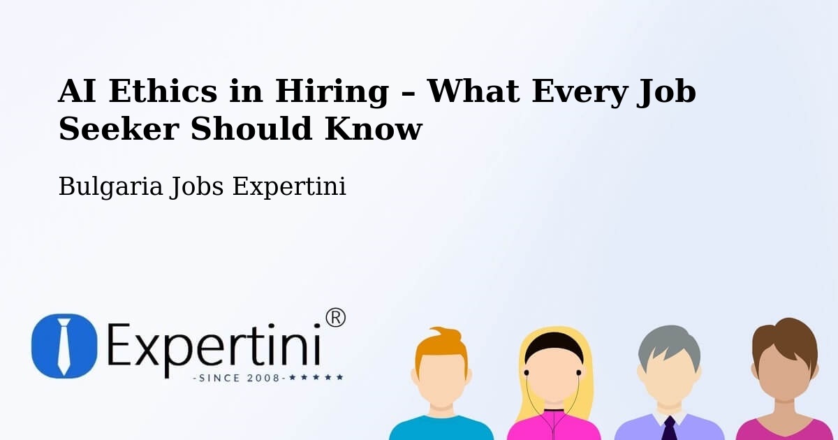 AI Ethics in Recruitment & Hiring – Bulgaria - Bulgaria Jobs Expertini