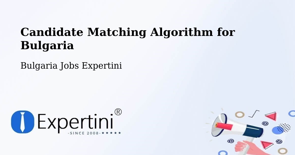 Candidate Matching Algorithm Overview – Bulgaria - Bulgaria Jobs Expertini