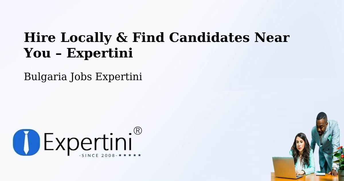 Hire Locally in Bulgaria – Find Qualified Candidates Near You - Bulgaria Jobs Expertini
