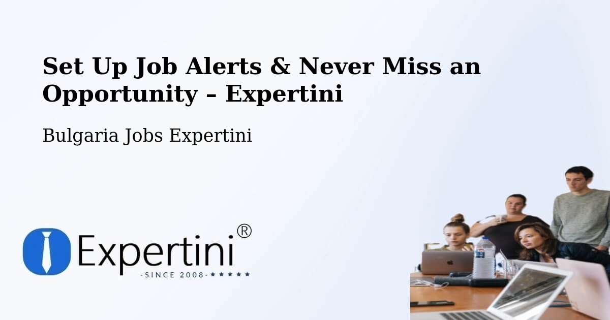 Job Alerts Guide – Get Notified About New Jobs in Bulgaria - Bulgaria Jobs Expertini